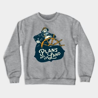 "Plans Are For Land" Cool Vintage Nautical Sailor Art Crewneck Sweatshirt